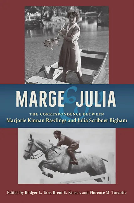 Marge and Julia: The Correspondence Between Marjorie Kinnan Rawlings and Julia Scribner Bigham - Hardcover
