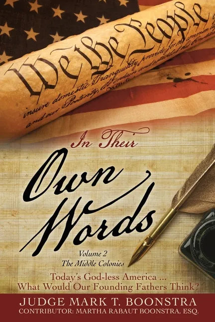 In Their Own Words, Volume 2, The Middle Colonies: Today's God-less America ... What Would Our Founding Fathers Think? - Paperback