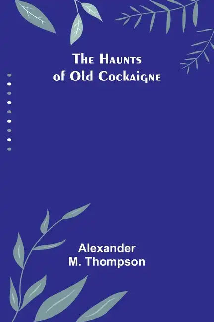 The Haunts of Old Cockaigne - Paperback