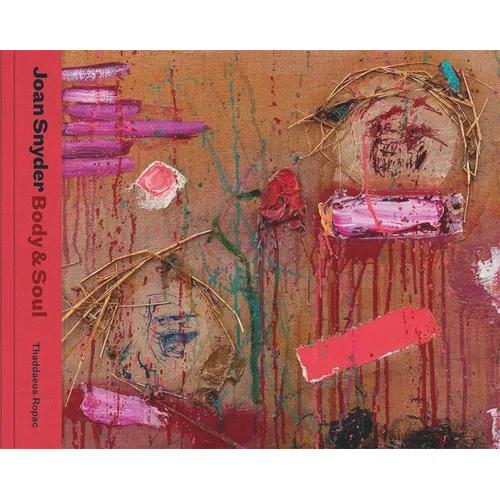 Joan Snyder: Body & Soul - Hardcover