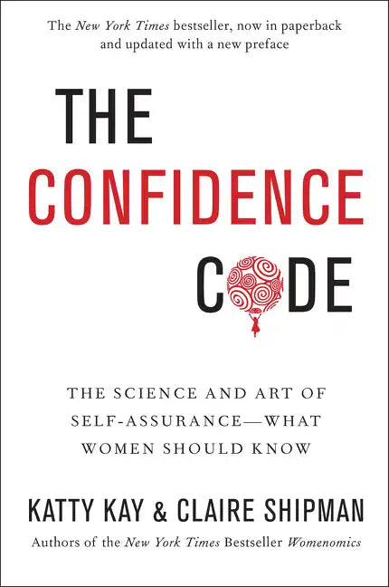 The Confidence Code: The Science and Art of Self-Assurance---What Women Should Know - Paperback