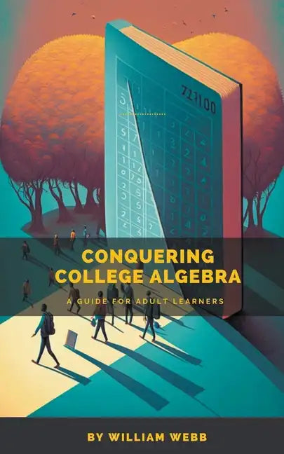 Conquering College Algebra: A Guide for Adult Learners - Paperback