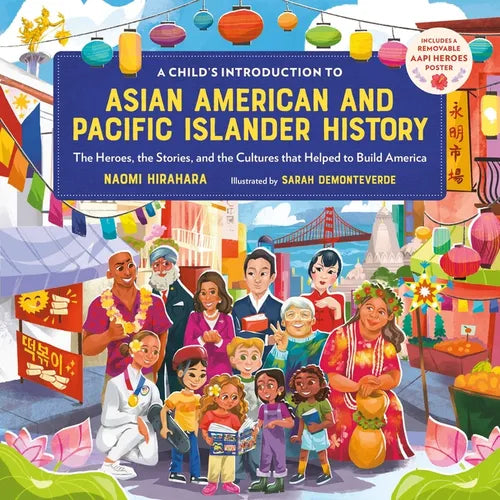 A Child's Introduction to Asian American and Pacific Islander History: The Heroes, the Stories, and the Cultures That Helped to Build America - Hardcover