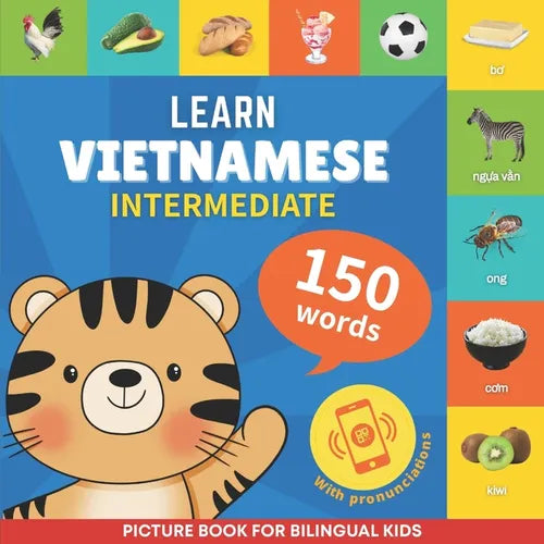 Learn vietnamese - 150 words with pronunciations - Intermediate: Picture book for bilingual kids - Paperback