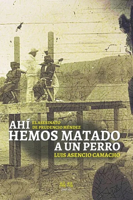 Ahí hemos matado a un perro: El asesinato de Prudencio Méndez - Paperback