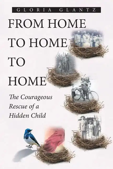 From Home to Home to Home: The Courageous Rescue of a Hidden Child - Paperback