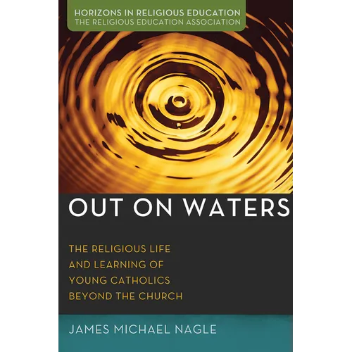 Out on Waters: The Religious Life and Learning of Young Catholics Beyond the Church - Paperback