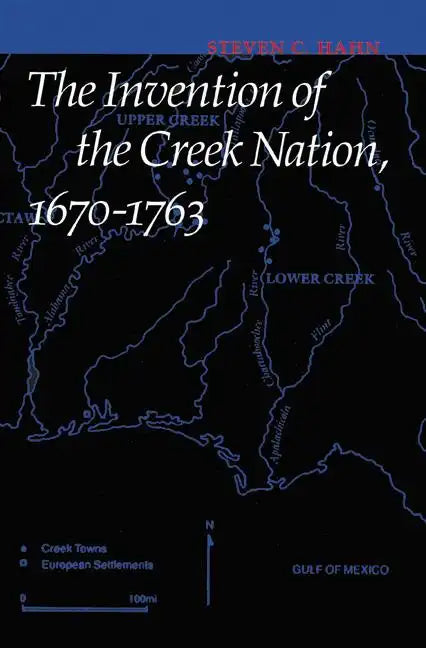 The Invention of the Creek Nation, 1670-1763 - Paperback
