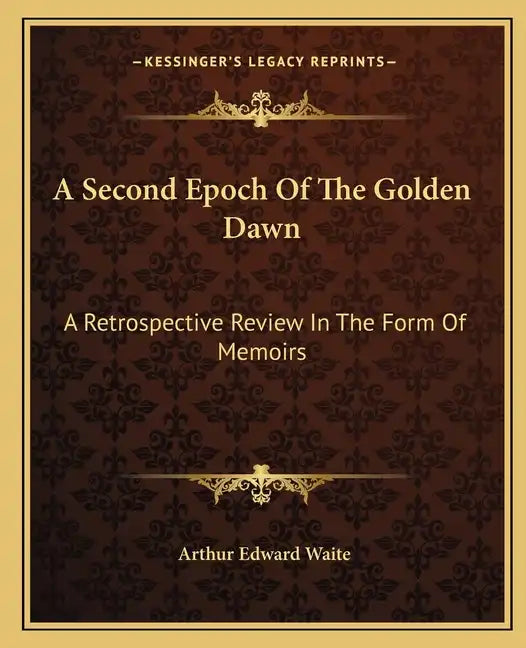 A Second Epoch of the Golden Dawn: A Retrospective Review in the Form of Memoirs - Paperback