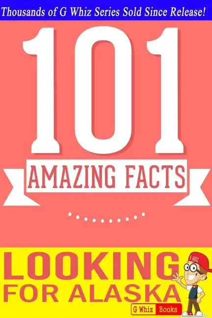 Looking for Alaska - 101 Amazing Facts: Fun Facts & Trivia Tidbits - Paperback