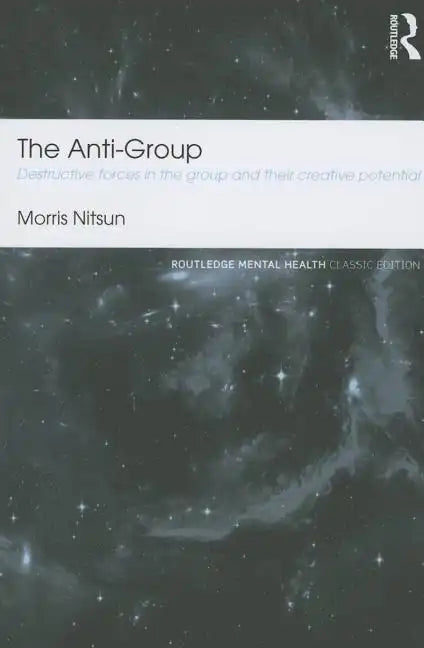 The Anti-Group: Destructive Forces in the Group and Their Creative Potential - Paperback