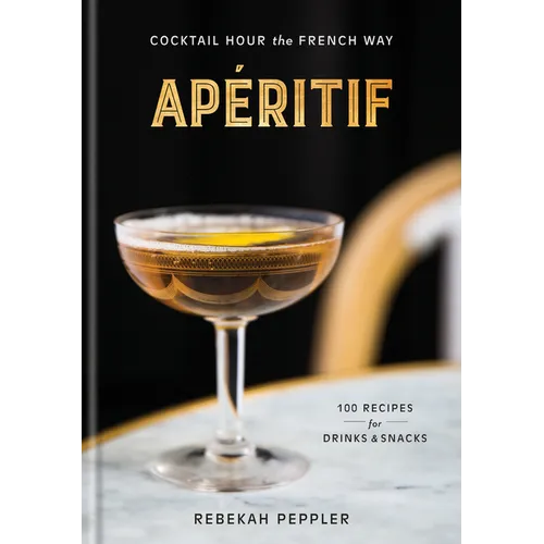 Apéritif: Cocktail Hour the French Way: A Recipe Book - Hardcover