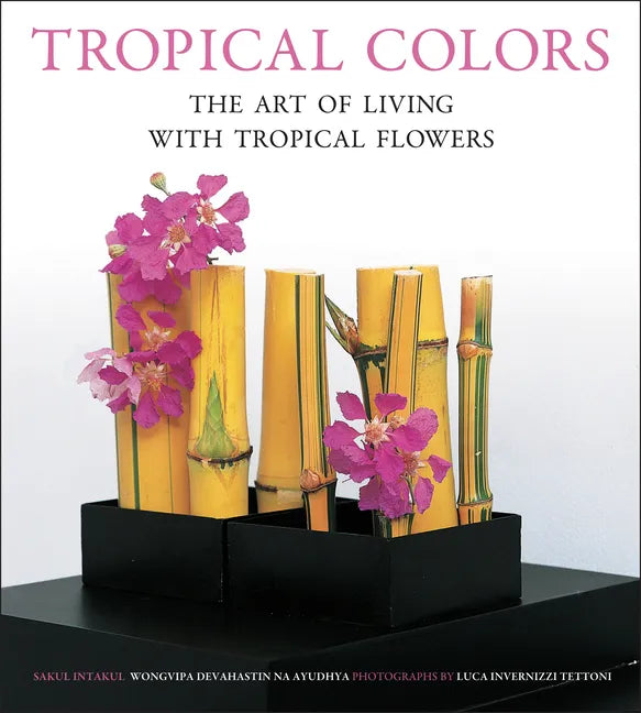 Tropical Colors: The Art of Living with Tropical Flowers - Paperback