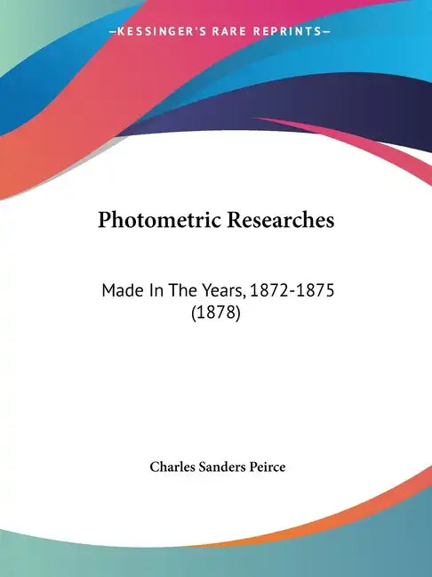 Photometric Researches: Made In The Years, 1872-1875 (1878) - Paperback