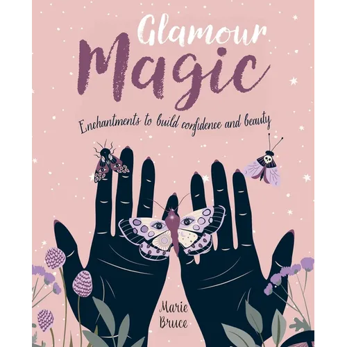 Glamour Magic: Enchantments to Build Confidence and Beauty - Hardcover