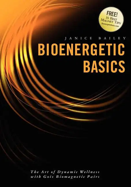 Bioenergetic Basics: The Art of Dynamic Wellness with Goiz Biomagnetic Pairs - Paperback