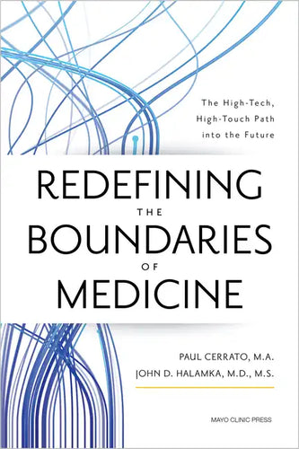 Redefining the Boundaries of Medicine: The High-Tech, High-Touch Path Into the Future - Hardcover