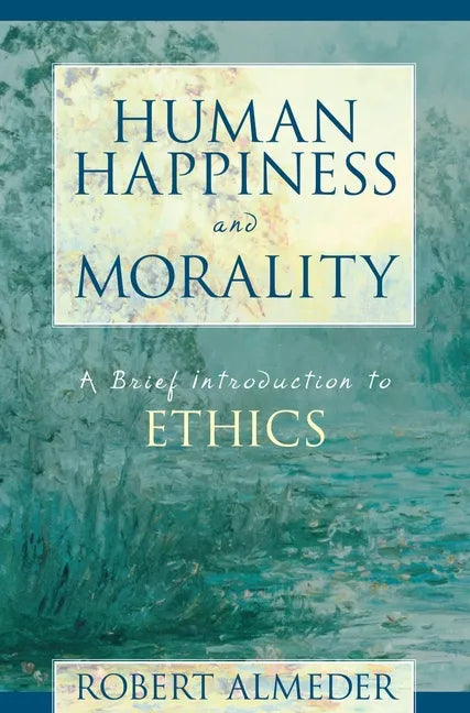Human Happiness and Morality: A Brief Introduction to Ethics - Paperback