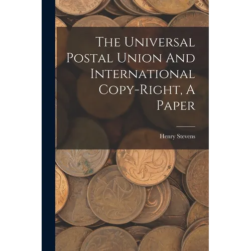 The Universal Postal Union And International Copy-right, A Paper - Paperback