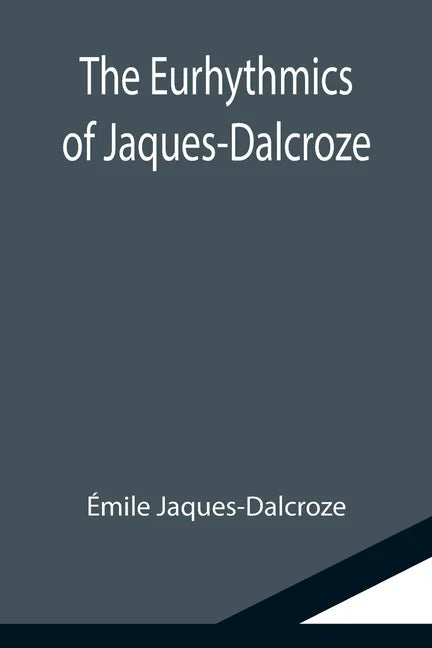 The Eurhythmics of Jaques-Dalcroze - Paperback