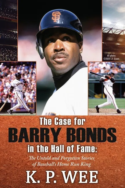 The Case for Barry Bonds in the Hall of Fame - The Untold and Forgotten Stories of Baseball's Home Run King - Paperback