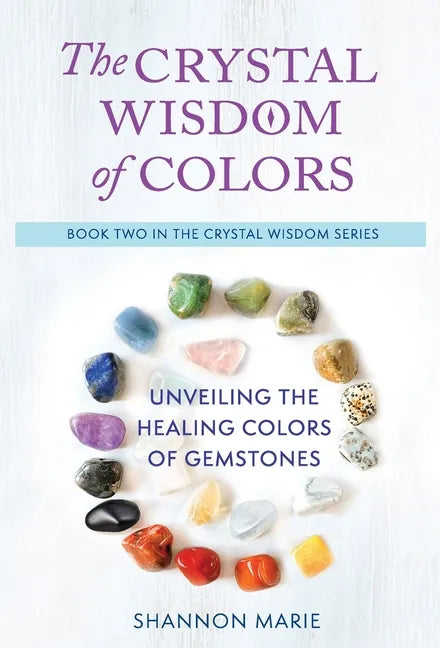 The Crystal Wisdom of Colors: Unveiling the Healing Colors of Gemstones - Hardcover
