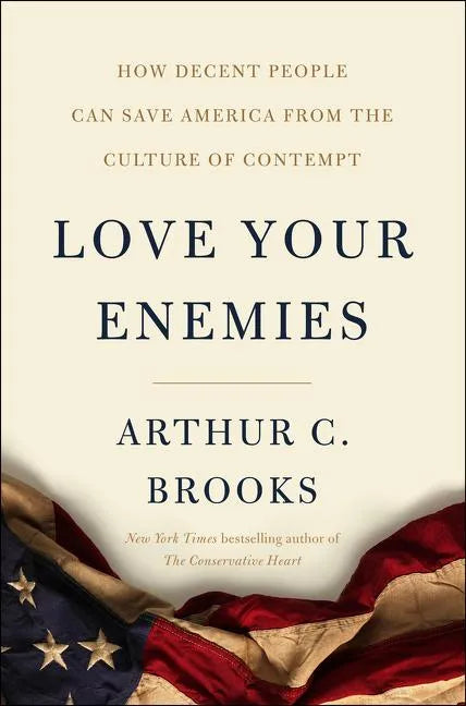 Love Your Enemies: How Decent People Can Save America from the Culture of Contempt - Hardcover