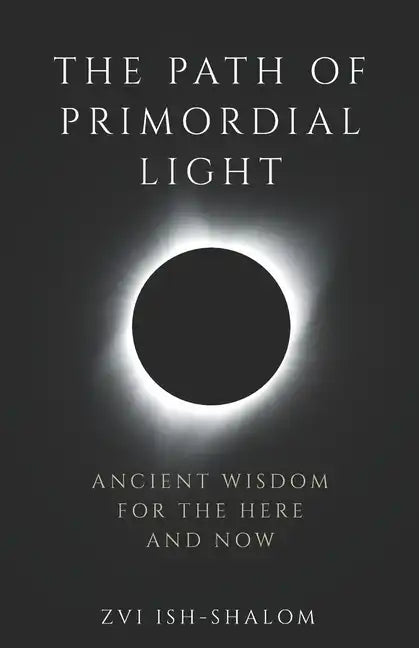 The Path of Primordial Light: Ancient Wisdom for the Here and Now - Paperback