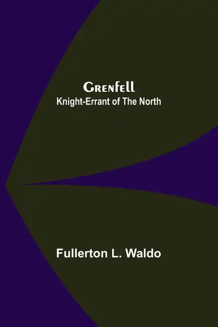 Grenfell: Knight-Errant of the North - Paperback