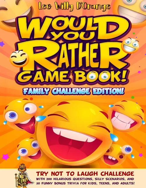Would You Rather Game Book! Family Challenge Edition!: Try Not To Laugh Challenge with 200 Hilarious Questions, Silly Scenarios, and 50 Funny Bonus Tr - Paperback
