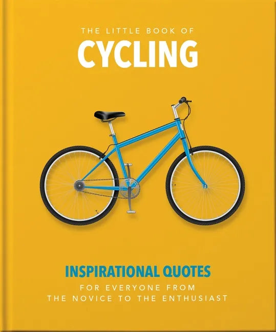 The Little Book of Cycling: Inspirational Quotes for Everyone, from the Novice to the Enthusiast - Hardcover