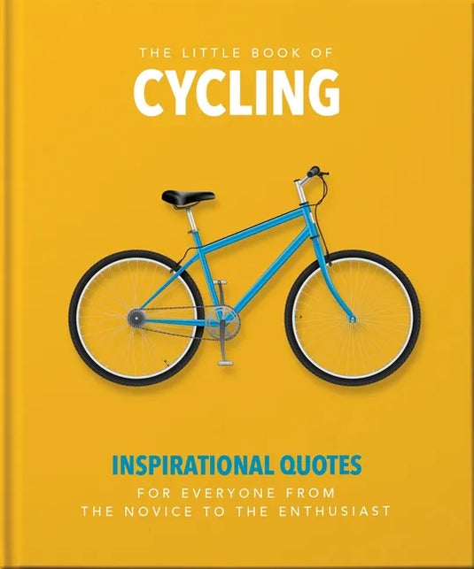 The Little Book of Cycling: Inspirational Quotes for Everyone, from the Novice to the Enthusiast - Hardcover