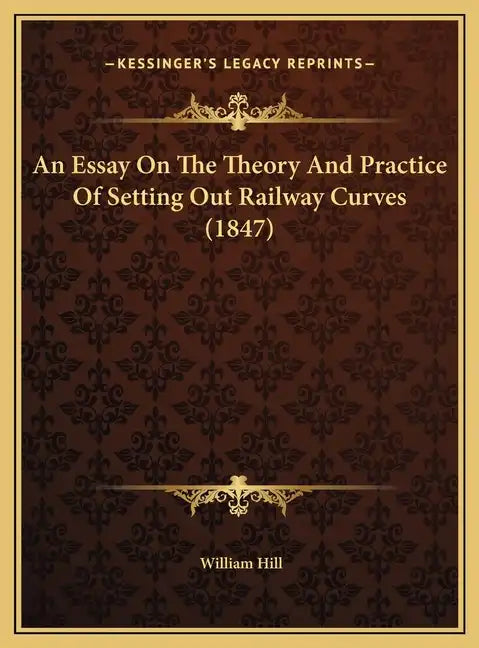 An Essay on the Theory and Practice of Setting Out Railway Curves (1847) - Hardcover