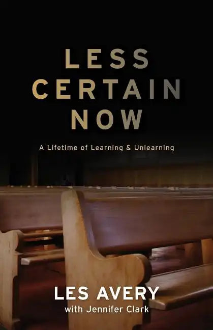 Less Certain Now: A Lifetime of Learning & Unlearning - Paperback