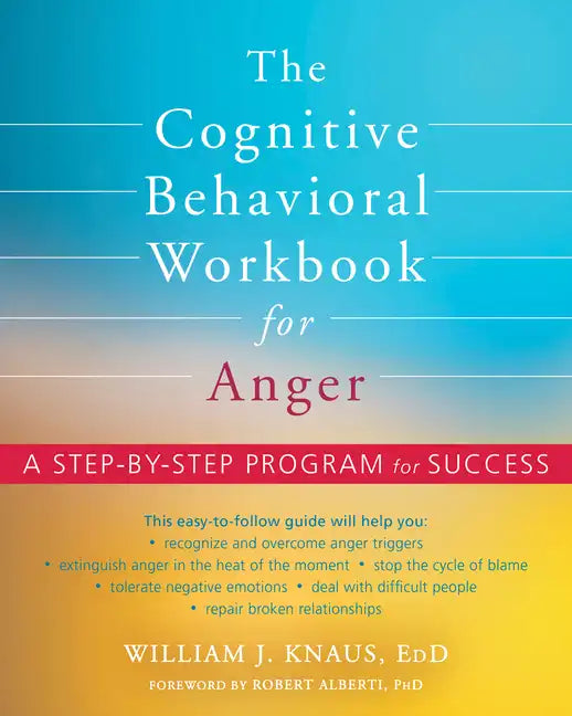 The Cognitive Behavioral Workbook for Anger: A Step-By-Step Program for Success - Paperback