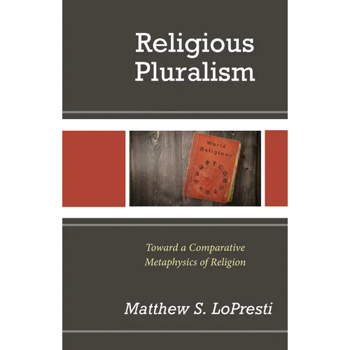 Religious Pluralism: Toward a Comparative Metaphysics of Religion - Hardcover