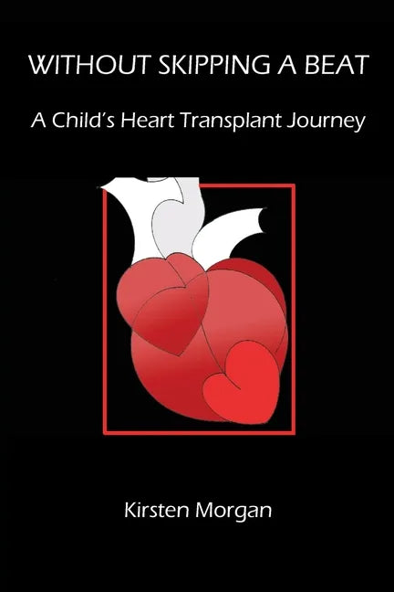Without Skipping a Beat: A Child's Heart Transplant Journey - Paperback