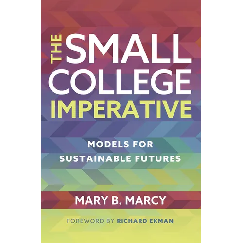 The Small College Imperative: Models for Sustainable Futures - Paperback
