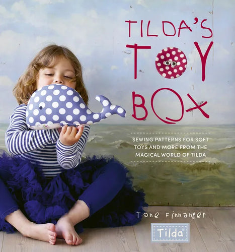 Tilda's Toy Box: Sewing Patterns for Soft Toys and More from the Magical World of Tilda - Paperback