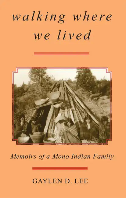 Walking Where We Lived: Memoirs of a Mono Indian Family - Paperback