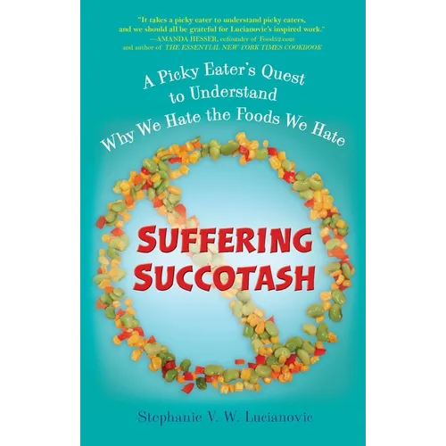 Suffering Succotash: A Picky Eater's Quest to Understand Why We Hate the Foods We Hate - Paperback