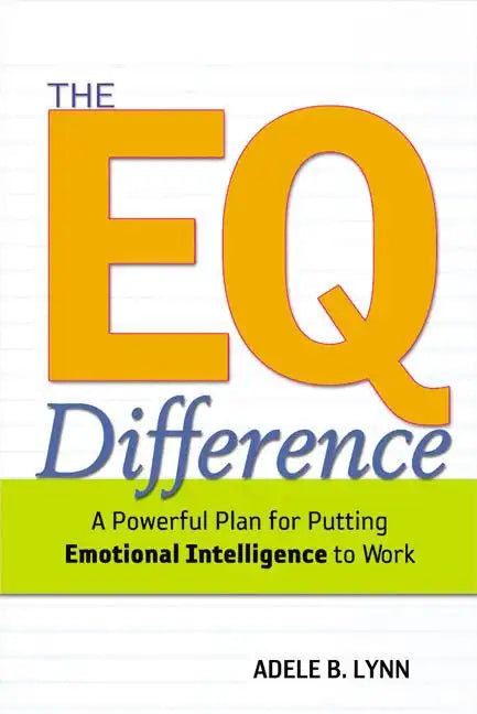 The EQ Difference: A Powerful Plan for Putting Emotional Intelligence to Work - Paperback