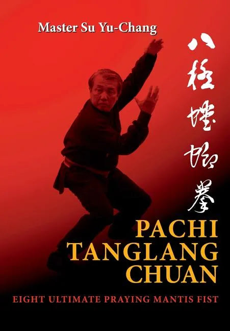 Pachi Tanglang Chuan: Eight Ultimate Praying Mantis - Paperback