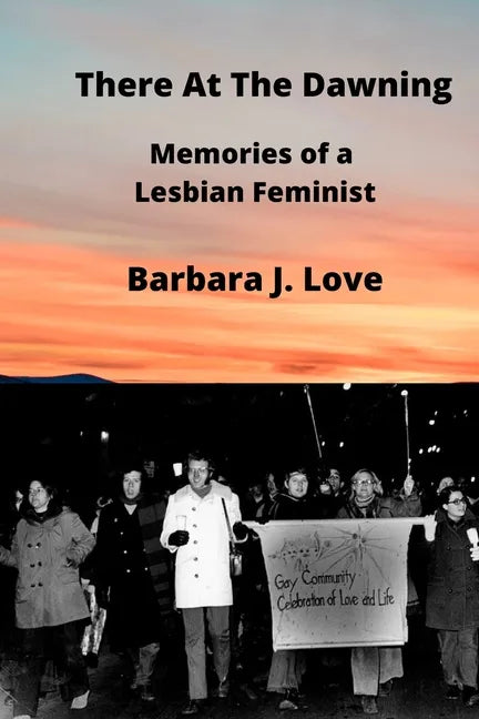 There At The Dawning: Memories of a Lesbian Feminist - Paperback