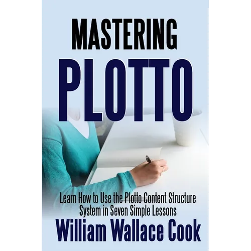 Mastering Plotto: Learn How to Use the Plotto Content Structure System in Seven Simple Lessons - Paperback