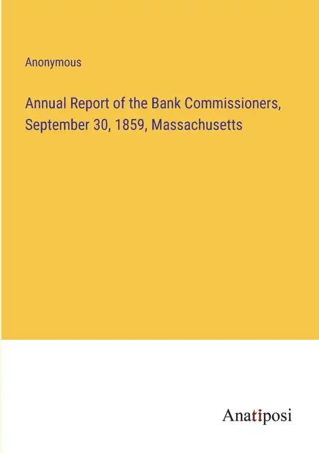 Annual Report of the Bank Commissioners, September 30, 1859, Massachusetts - Paperback