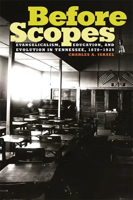 Before Scopes: Evangelicalism, Education, and Evolution in Tennessee, 1870°1925 - Paperback