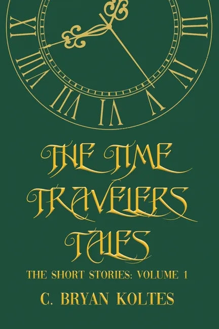 The Time Travelers Tales: The Short Stories: Volume 1 - Paperback