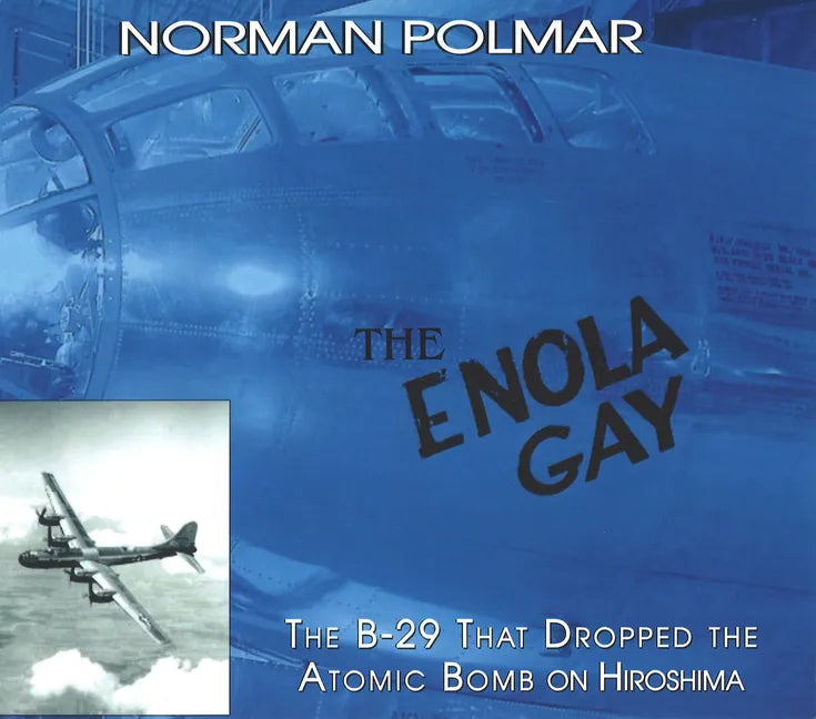 The Enola Gay: The B-29 That Dropped the Atomic Bomb on Hiroshima - Paperback