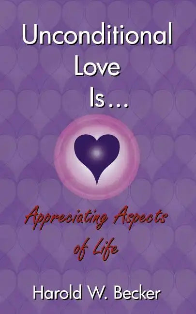 Unconditional Love Is... Appreciating Aspects of Life - Paperback